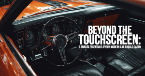 AUTO-Beyond the Touchscreen_ 6 Analog Essentials Every Modern Car Should Carry