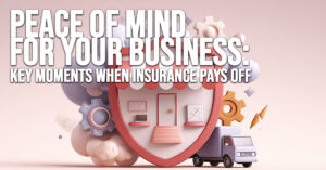 BUSINESS-Peace of Mind for Your Business_ Key Moments When Insurance Pays Off