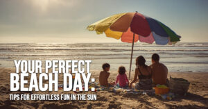 FUN-Your Perfect Beach Day_ Tips for Effortless Fun in the Sun