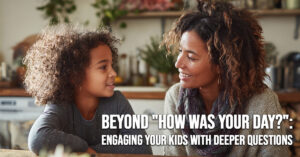 LIFE-Beyond _How Was Your Day___ Engaging Your Kids with Deeper Questions