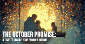 LIFE-The October Promise_ A Time to Secure Your Family&amp;#039;s Future
