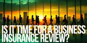 BUSINESS-Is It Time for a Business Insurance Review_