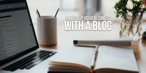 BUSINESS-Power Up Your Business with a Blog