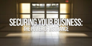 BUSINESS-Securing Your Business_ The Power of Insurance