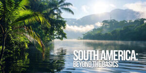 FUN-South America_ Beyond the Basics_