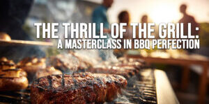 FUN-The Thrill of the Grill_ A Masterclass in BBQ Perfection FUN-The Thrill of the Grill_ A Masterclass in BBQ Perfection