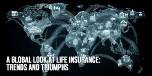 LIFE-A Global Look at Life Insurance_ Trends and Triumphs