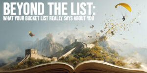 LIFE-Beyond the List_ What Your Bucket List Really Says About You