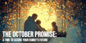 LIFE-The October Promise_ A Time to Secure Your Family's Future LIFE-The October Promise_ A Time to Secure Your Family's Future