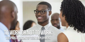 LIFE-To Work or Not to Work_ The Pros and Cons of Teen Employment